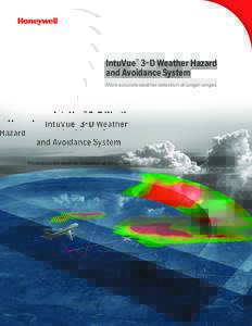 IntuVue™ 3-D Weather Hazard and Avoidance System More accurate weather detection at longer ranges Advanced flight safety that improves weather avoidance decision making