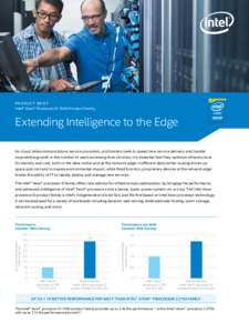 PRODUC T BRIEF Intel® Xeon® Processor D-1500 Product Family Extending Intelligence to the Edge As cloud, telecommunications service providers, and hosters seek to speed new service delivery and handle exponential growt