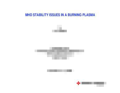 MHD STABILITY ISSUES IN A BURNING PLASMA  by E.J. STRAIT  Presented at the