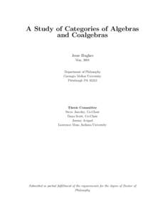 A Study of Categories of Algebras and Coalgebras Jesse Hughes May, 2001  Department of Philosophy