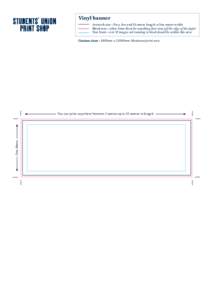 Vinyl banner Artwork size - Two, five and 10 metre length x One metre width Bleed area - allow 3mm bleed for anything that runs off the edge of the paper Text limit - text & images not running to bleed should be within t