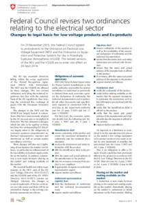 Federal Council revises two ordinances relating to the electrical sector Changes to legal basis for low voltage products and Ex-products On 25 November 2015, the Federal Council agreed to amendments to the Ordinance on E