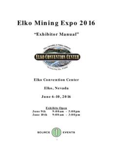 Elko Mining Expo 2016 “Exhibitor Manual” Elko Convention Center Elko, Nevada June 6-10, 2016