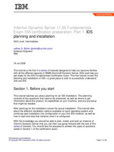 Informix Dynamic ServerFundamentals Exam 555 certification preparation, Part 1: IDS planning and installation Skill Level: Intermediate Jeffrey S. Bohm () Software Engineer