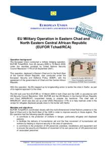 E UROPEAN U NIO N EUR OPE A N SE C UR IT Y A N D DE FE N C E POL ICY EU Military Operation in Eastern Chad and North Eastern Central African Republic (EUFOR Tchad/RCA)