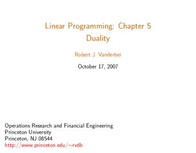 Linear Programming: Chapter 5 Duality Robert J. Vanderbei October 17, 2007  Operations Research and Financial Engineering