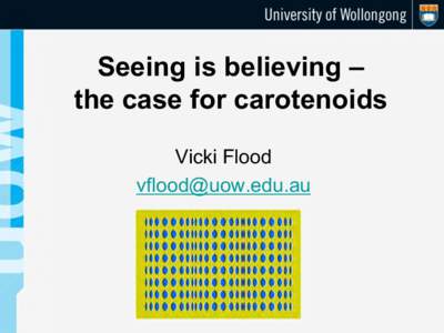 Seeing is believing – the case for carotenoids Vicki Flood   Background