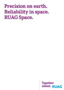 Precision on earth. Reliability in space. RUAG Space. Precision on earth. Reliability in space.