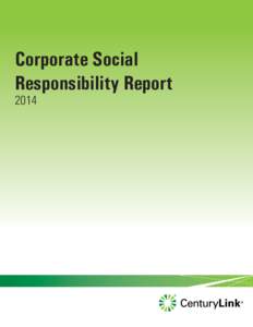 Corporate Social Responsibility Report 2014 A Message From Glen Post Over the past several years, CenturyLink has transformed from a local provider of traditional network communications to