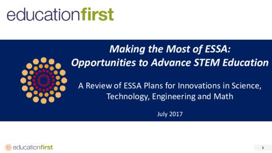 Making the Most of ESSA: Opportunities to Advance STEM Education A Review of ESSA Plans for Innovations in Science, Technology, Engineering and Math July 2017