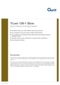 T-LamSlow Epoxy Tooling Laminating System n Thermally stable up to 130°C (266°F) when fully postcured n Low viscosity for wet-out of heavy weight reinforcements n Low exotherm and extended pot-life makes this pr
