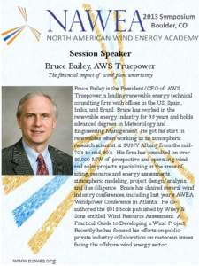 2013 Symposium Boulder, CO Session Speaker Bruce Bailey, AWS Truepower The financial impact of wind plant uncertainty