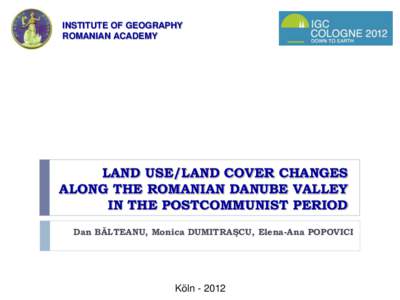 INSTITUTE OF GEOGRAPHY ROMANIAN ACADEMY LAND USE/LAND COVER CHANGES ALONG THE ROMANIAN DANUBE VALLEY IN THE POSTCOMMUNIST PERIOD
