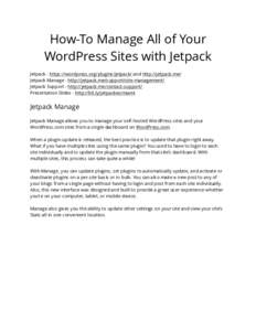 How-To Manage All of Your WordPress Sites with Jetpack Jetpack - https://wordpress.org/plugins/jetpack/ and http://jetpack.me/ Jetpack Manage - http://jetpack.me/support/site-management/ Jetpack Support - http://jetpack.