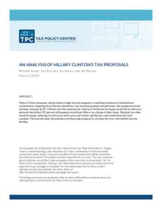 AN ANALYSIS OF HILLARY CLINTON’S TAX PROPOSALS Richard Auxier, Len Burman, Jim Nunns, and Jeff Rohaly March 3, 2016 ABSTRACT Hillary Clinton proposes raising taxes on high-income taxpayers, modifying taxation of multin