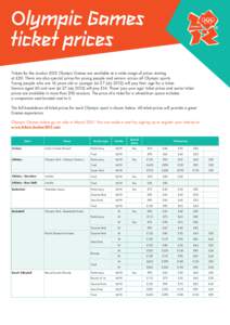 Olympic Games ticket prices Tickets for the London 2012 Olympic Games are available at a wide range of prices starting at £20. There are also special prices for young people and seniors across all Olympic sports. Young 