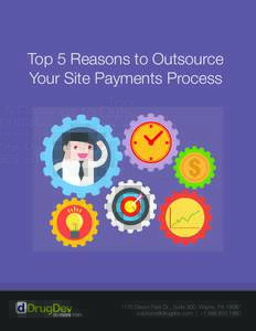Top 5 Reasons to Outsource Your Site Payments Process 1170 Devon Park Dr., Suite 300, Wayne, PA 19087  | +