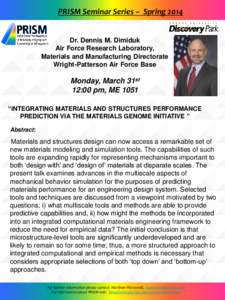 PRISM Seminar Series – Spring[removed]Dr. Dennis M. Dimiduk Air Force Research Laboratory, Materials and Manufacturing Directorate Wright-Patterson Air Force Base