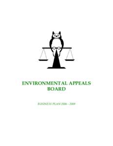 ENVIRONMENTAL APPEALS BOARD BUSINESS PLAN INTRODUCTION Albertans value their environment for the ecological, economic, and social benefits it