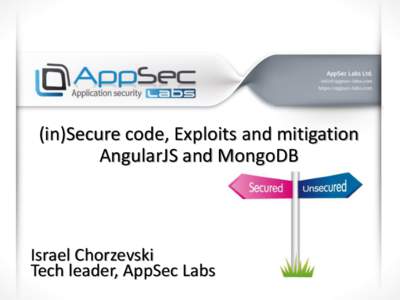 (in)Secure code, Exploits and mitigation AngularJS and MongoDB Israel Chorzevski Tech leader, AppSec Labs