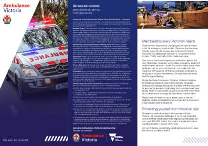 Be sure be covered ambulance.vic.gov.auAmbulance Victoria Membership Scheme Terms and Conditions — Summary Full terms and conditions are contained in the Ambulance Victoria (AV) Membership Scheme Busines