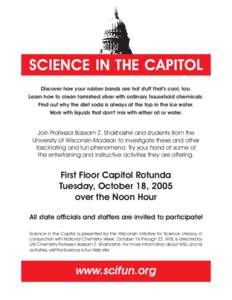 SCIENCE IN THE CAPITOL Discover how your rubber bands are hot stuff that’s cool, too. Learn how to clean tarnished silver with ordinary household chemicals. Find out why the diet soda is always at the top in the ice wa