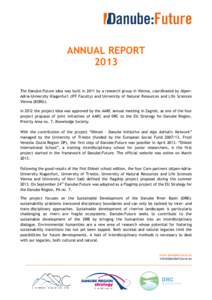 ANNUAL REPORT 2013 The Danube:Future idea was built in 2011 by a research group in Vienna, coordinated by AlpenAdria-University Klagenfurt (IFF Faculty) and University of Natural Resources and Life Sciences Vienna (BOKU)