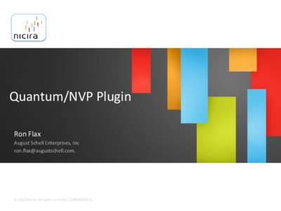 Quantum/NVP Plugin Ron Flax August Schell Enterprises, Inc [removed].  © 2012 Nicira. All rights reserved. CONFIDENTIAL.