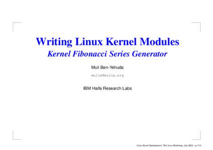 Writing Linux Kernel Modules Kernel Fibonacci Series Generator Muli Ben-Yehuda [removed]  IBM Haifa Research Labs