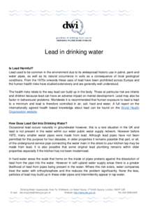 DRINKING WATER INSPECTORATE  Lead in drinking water Is Lead Harmful? Lead used to be common in the environment due to its widespread historic use in petrol, paint and water pipes, as well as its natural occurrence in soi