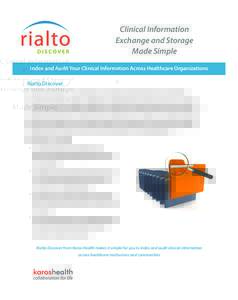 Clinical Information Exchange and Storage Made Simple Index and Audit Your Clinical Information Across Healthcare Organizations Rialto Discover Rialto Discover provides all cross-enterprise services to link clinical inf