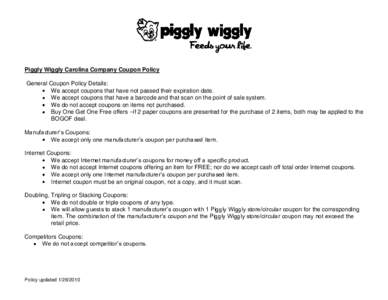 Piggly Wiggly Carolina Company Coupon Policy General Coupon Policy Details: We accept coupons that have not passed their expiration date. We accept coupons that have a barcode and that scan on the point of sale system. W