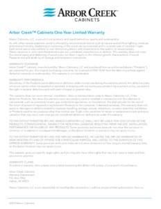 Arbor Creek™ Cabinets One-Year Limited Warranty Masco Cabinetry LLC, is proud of our products and stand behind our quality and workmanship. As with other natural materials, wood is affected by environmental factors suc