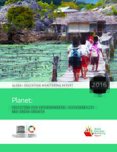 Global education monitoring report, 2016: Planet: education for environmental sustainability and green growth; 2016
