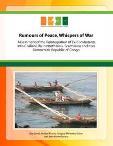 Rumours of Peace, Whispers of War  Assessment of the Reintegration of Ex-Combatants into Civilian Life in North Kivu, South Kivu and Ituri Democratic Republic of Congo