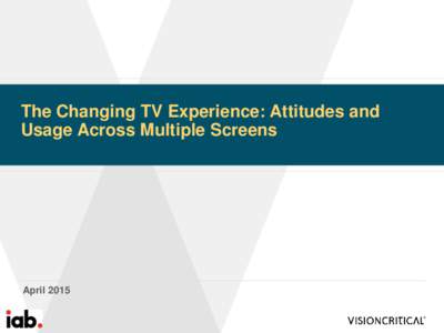 The Changing TV Experience: Attitudes and Usage Across Multiple Screens April 2015  Objectives and Methodology