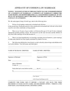 AFFIDAVIT OF COMMON LAW MARRIAGE NOTICE - YOUR SIGNATURE ON THIS DOCUMENT MAY BE CONSIDERED PROOF OF A COMMON LAW MARRIAGE. A COMMON LAW MARRIAGE CARRIES THE SAME RIGHTS AND RESPONSIBILITIES AS A SOLEMNIZED MARRIAGE. IF 