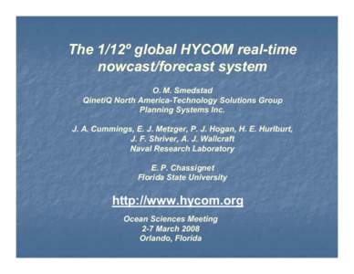 The 1/12º global HYCOM real-time nowcast/forecast system O. M. Smedstad QinetiQ North America-Technology Solutions Group Planning Systems Inc. J. A. Cummings, E. J. Metzger, P. J. Hogan, H. E. Hurlburt,