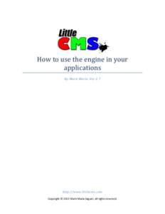 How to use the engine in your applications By Marti Maria. Ver 2.7 http://www.littlecms.com Copyright © 2015 Marti Maria Saguer, all rights reserved.