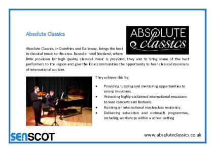 Absolute Classics Absolute Classics, in Dumfries and Galloway, brings the best in classical music to the area. Based in rural Scotland, where little provision for high quality classical music is provided, they aim to bri