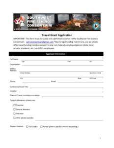    Travel Grant Application  IMPORTANT: This form must be typed and submitted via email to the Southwest Fire Science  Consortium:    *Due to legal funding restriction