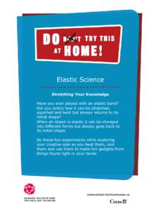 Elastic Science Stretching Your Knowledge Have you ever played with an elastic band? Did you notice how it can be stretched, squished and bent but always returns to its initial shape?