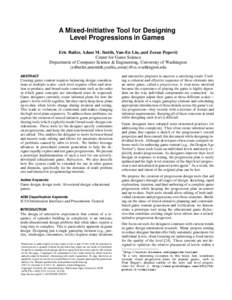 A Mixed-Initiative Tool for Designing Level Progressions in Games Eric Butler, Adam M. Smith, Yun-En Liu, and Zoran Popovi´c Center for Game Science Department of Computer Science & Engineering, University of Washington