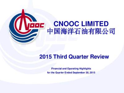 CNOOC LIMITED 中国海洋石油有限公司 2015 Third Quarter Review Financial and Operating Highlights