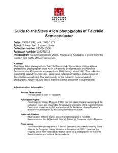 Guide to the Steve Allen photographs of Fairchild Semiconductor Dates: , bulkExtent: 2 linear feet, 2 record boxes Collection number: X4360.2008 Accession number: 