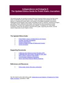 Independence and Integrity II: The Updated Ethics Guide for Public Radio Journalism This guide provides an overview of some of the most important ethical issues that face public radio, as identified by public radio journ