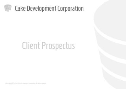 Cake Development Corporation  Client Prospectus CopyrightCake Development Corporation. All rights reserved.