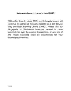 Kohuwala branch converts into DNBC  With effect from 01 June 2015, our Kohuwala branch will continue to operate at the same location as a self-service Day and Night Banking Centre (DNBC). Please visit our Nugegoda or Wel