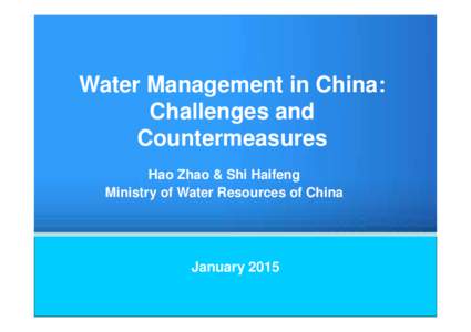 Water Management in China: Challenges and Countermeasures Hao Zhao & Shi Haifeng Ministry of Water Resources of China
