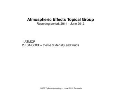 Atmospheric Effects Topical Group Reporting period: 2011 – June[removed]ATMOP 2.ESA GOCE+ theme 3: density and winds